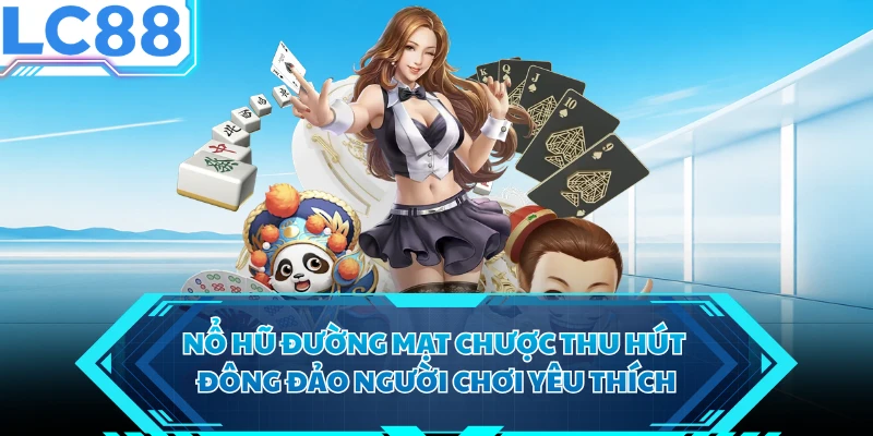 Nổ hũ Đường Mạt Chược thu hút đông đảo người chơi yêu thích